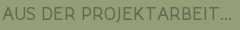 AUS DER PROJEKTARBEIT...